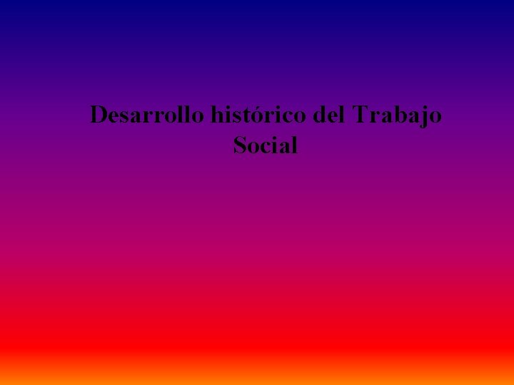 Desarrollo histórico del Trabajo Social 