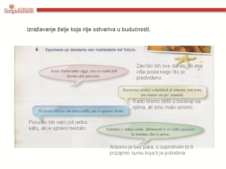 Izražavanje želje koja nije ostvariva u budućnosti. Završio bih sve danas, ali ima više Izražavanje želje koja nije ostvariva u budućnosti. Završio bih sve danas, ali ima više