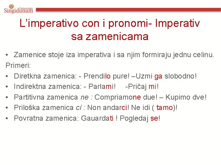 L’imperativo con i pronomi- Imperativ sa zamenicama • Zamenice stoje iza imperativa i sa L’imperativo con i pronomi- Imperativ sa zamenicama • Zamenice stoje iza imperativa i sa