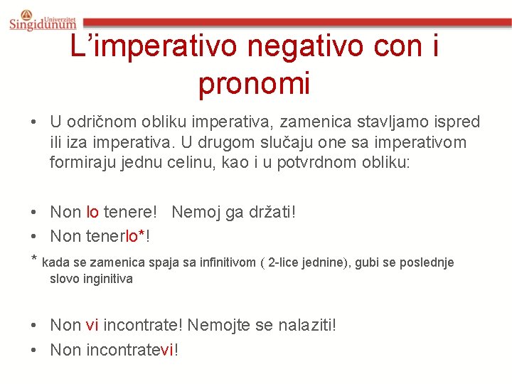 L’imperativo negativo con i pronomi • U odričnom obliku imperativa, zamenica stavljamo ispred ili L’imperativo negativo con i pronomi • U odričnom obliku imperativa, zamenica stavljamo ispred ili