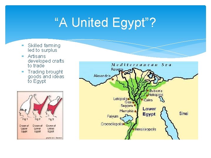 “A United Egypt”? Skilled farming led to surplus Artisans developed crafts to trade Trading