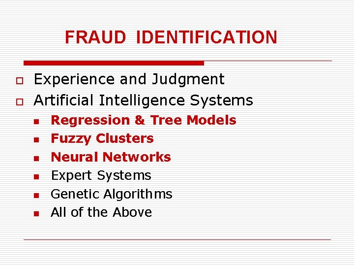 FRAUD IDENTIFICATION o o Experience and Judgment Artificial Intelligence Systems n n n Regression