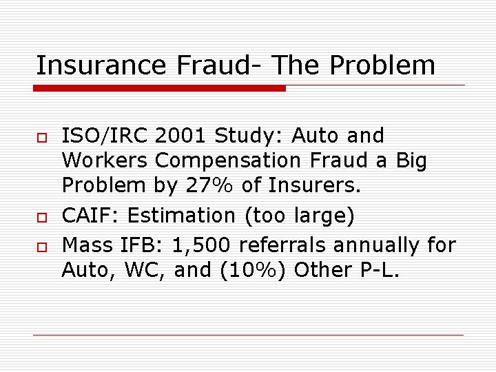 Insurance Fraud- The Problem o o o ISO/IRC 2001 Study: Auto and Workers Compensation