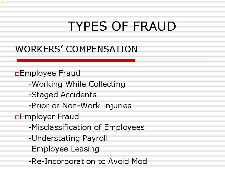 TYPES OF FRAUD WORKERS’ COMPENSATION o. Employee Fraud -Working While Collecting -Staged Accidents -Prior