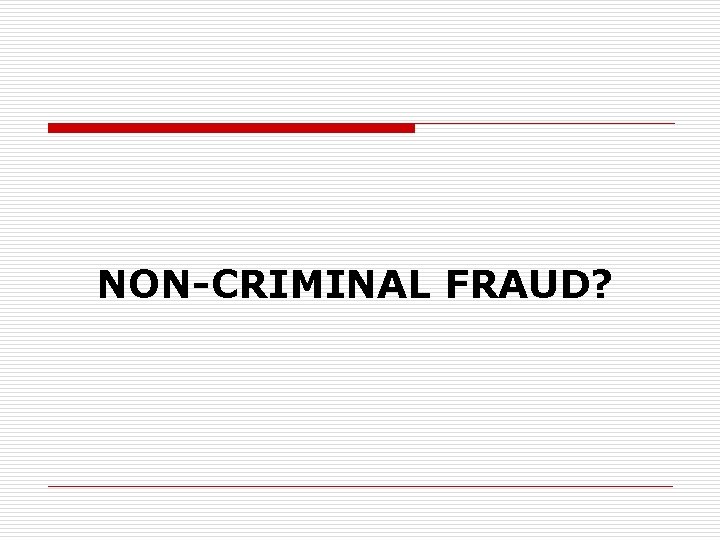 NON-CRIMINAL FRAUD? 