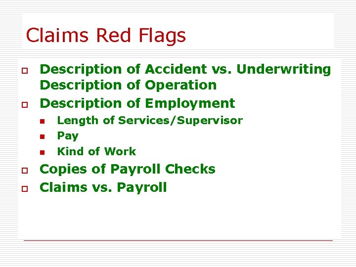 Claims Red Flags o o Description of Accident vs. Underwriting Description of Operation Description