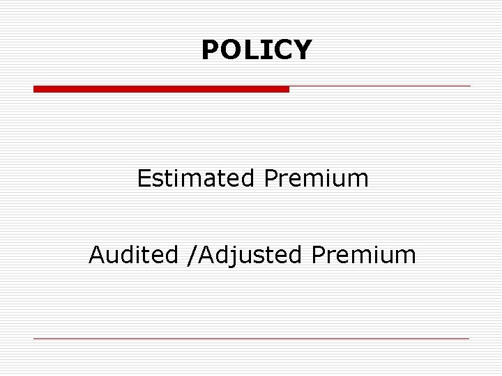 POLICY Estimated Premium Audited /Adjusted Premium 