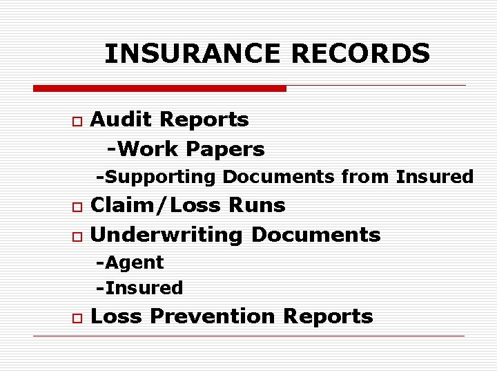 INSURANCE RECORDS o Audit Reports -Work Papers -Supporting Documents from Insured o o Claim/Loss