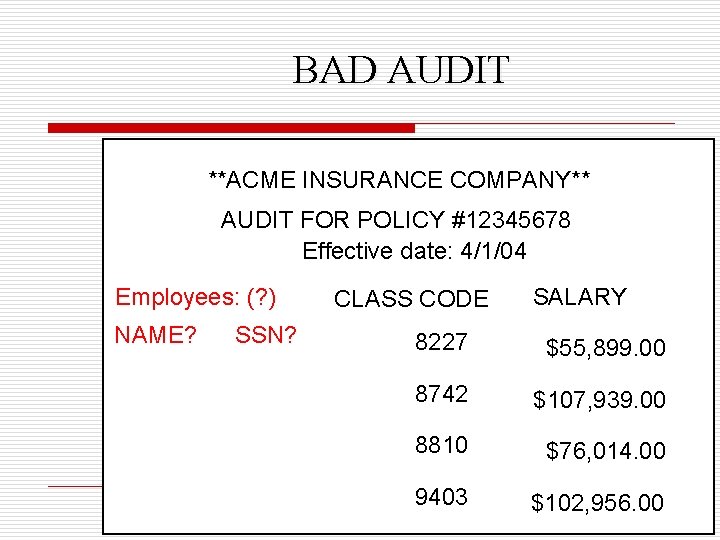 BAD AUDIT **ACME INSURANCE COMPANY** AUDIT FOR POLICY #12345678 Effective date: 4/1/04 Employees: (?