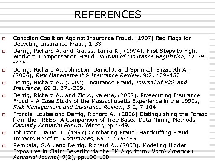 REFERENCES o o o o Canadian Coalition Against Insurance Fraud, (1997) Red Flags for