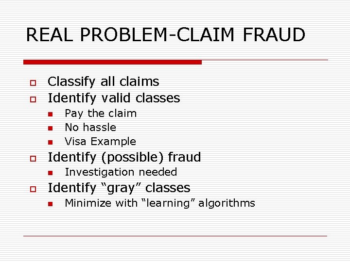 REAL PROBLEM-CLAIM FRAUD o o Classify all claims Identify valid classes n n n