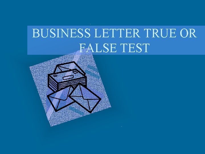 BUSINESS LETTER TRUE OR FALSE TEST 