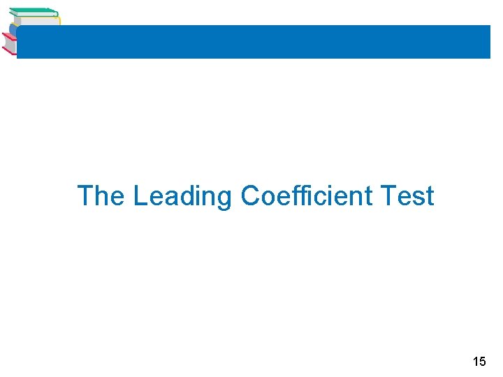 The Leading Coefficient Test 15 