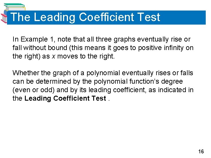 The Leading Coefficient Test In Example 1, note that all three graphs eventually rise