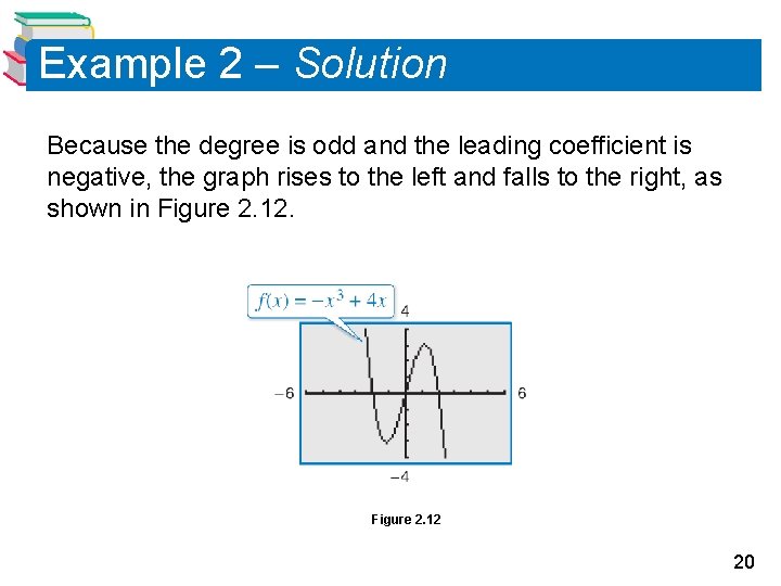 Example 2 – Solution Because the degree is odd and the leading coefficient is