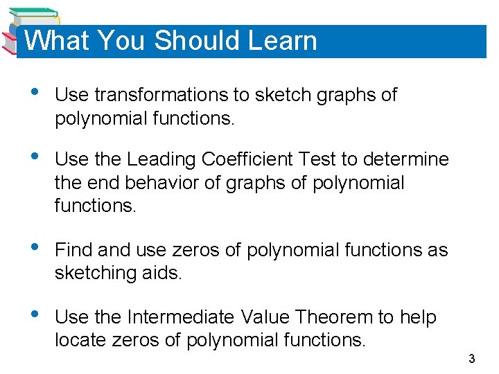 What You Should Learn • Use transformations to sketch graphs of polynomial functions. •