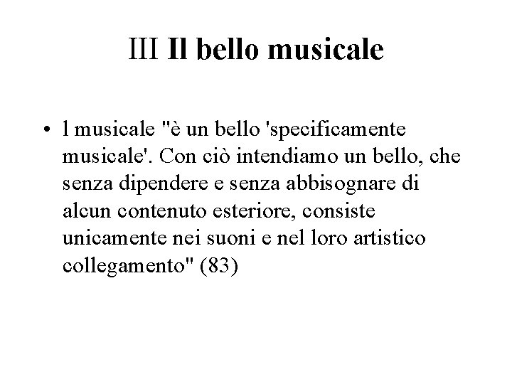 III Il bello musicale • l musicale "è un bello 'specificamente musicale'. Con ciò