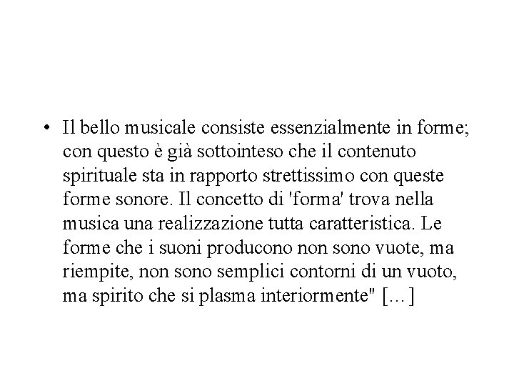  • Il bello musicale consiste essenzialmente in forme; con questo è già sottointeso