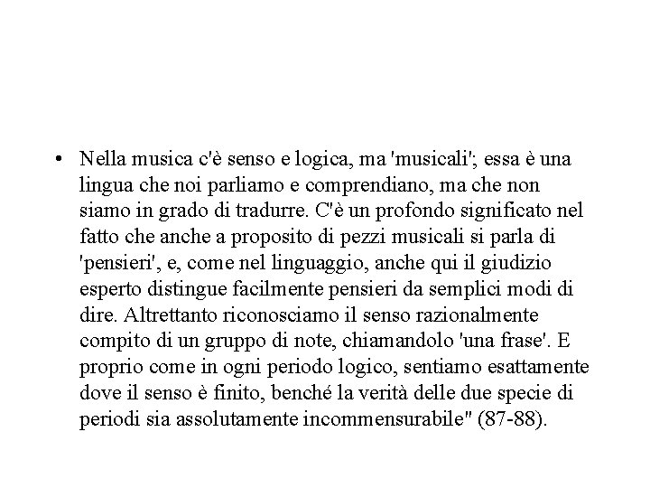  • Nella musica c'è senso e logica, ma 'musicali'; essa è una lingua