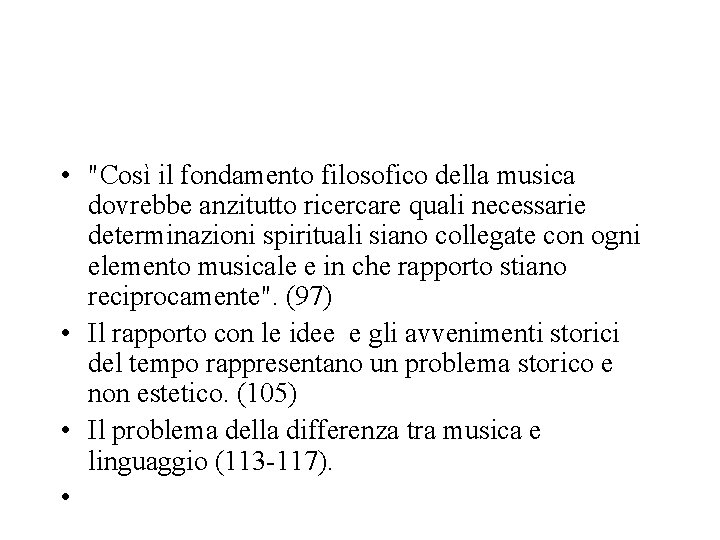  • "Così il fondamento filosofico della musica dovrebbe anzitutto ricercare quali necessarie determinazioni