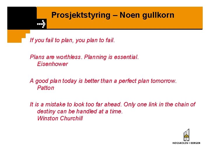 Prosjektstyring – Noen gullkorn If you fail to plan, you plan to fail. Plans