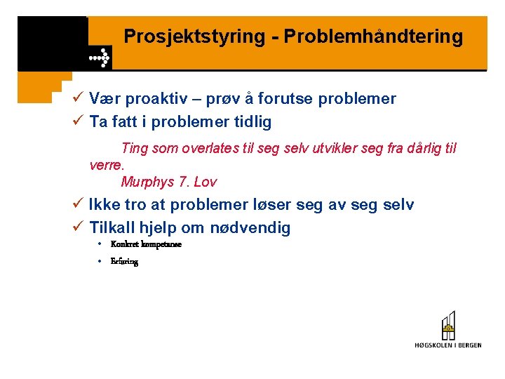 Prosjektstyring - Problemhåndtering ü Vær proaktiv – prøv å forutse problemer ü Ta fatt