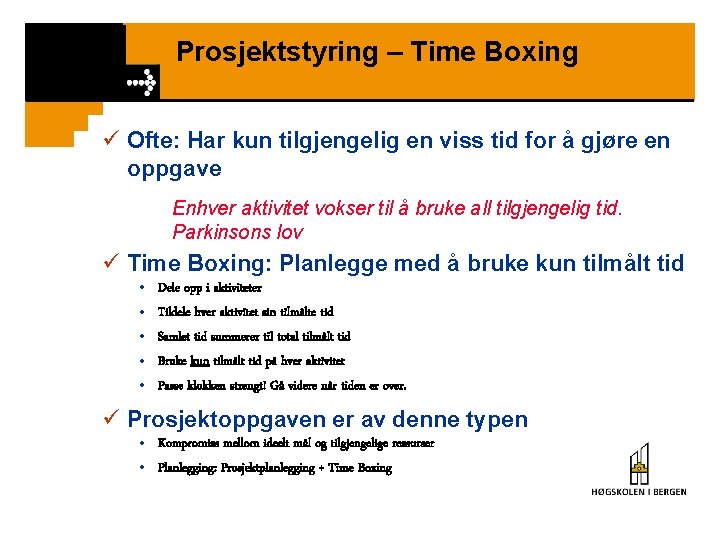 Prosjektstyring – Time Boxing ü Ofte: Har kun tilgjengelig en viss tid for å