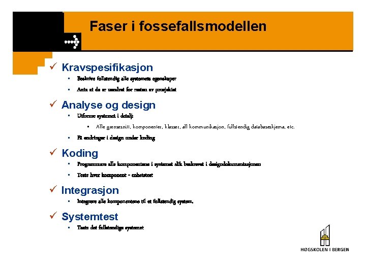 Faser i fossefallsmodellen ü Kravspesifikasjon • Beskrive fullstendig alle systemets egenskaper • Anta at