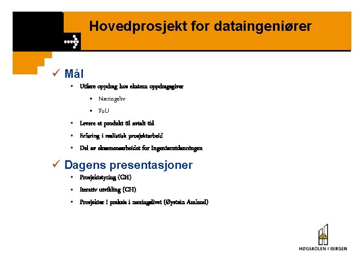 Hovedprosjekt for dataingeniører ü Mål • Utføre oppdrag hos ekstern oppdragsgiver • Næringsliv •