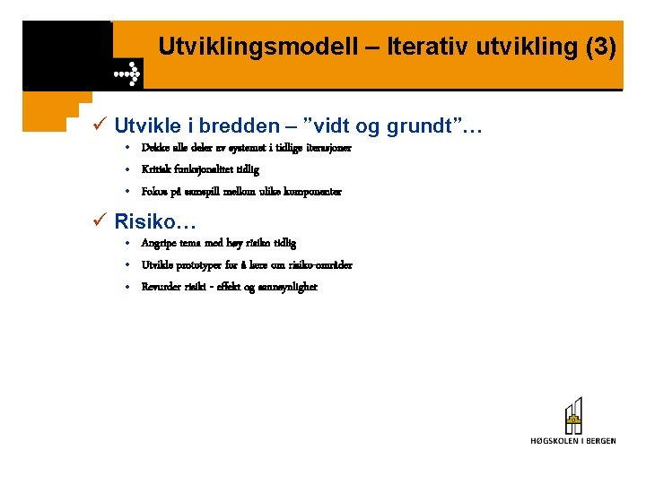 Utviklingsmodell – Iterativ utvikling (3) ü Utvikle i bredden – ”vidt og grundt”… •