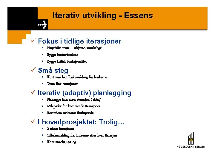 Iterativ utvikling - Essens ü Fokus i tidlige iterasjoner • Høyrisiko tema – ukjente,