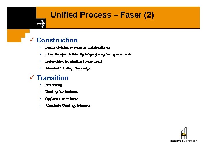 Unified Process – Faser (2) ü Construction • • Iterativ utvikling av resten av