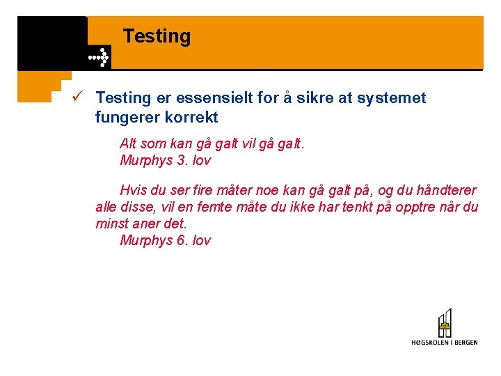 Testing ü Testing er essensielt for å sikre at systemet fungerer korrekt Alt som