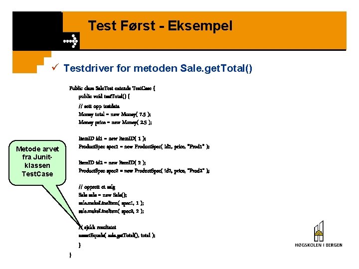 Test Først - Eksempel ü Testdriver for metoden Sale. get. Total() Public class Sale.