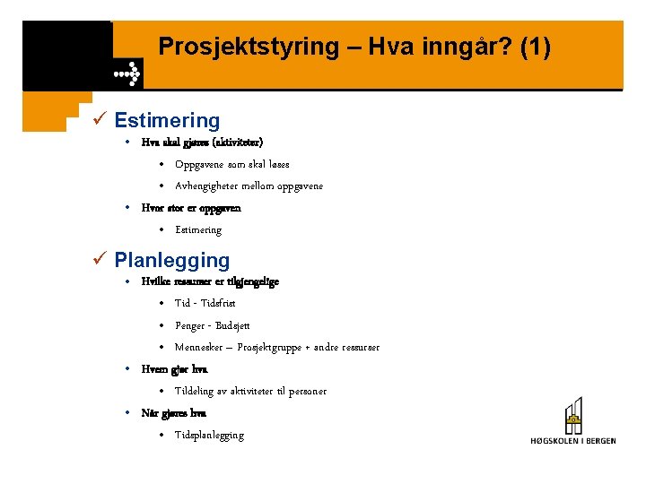 Prosjektstyring – Hva inngår? (1) ü Estimering • Hva skal gjøres (aktiviteter) • Oppgavene