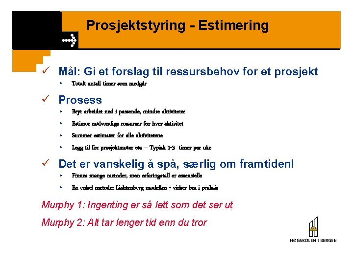 Prosjektstyring - Estimering ü Mål: Gi et forslag til ressursbehov for et prosjekt •