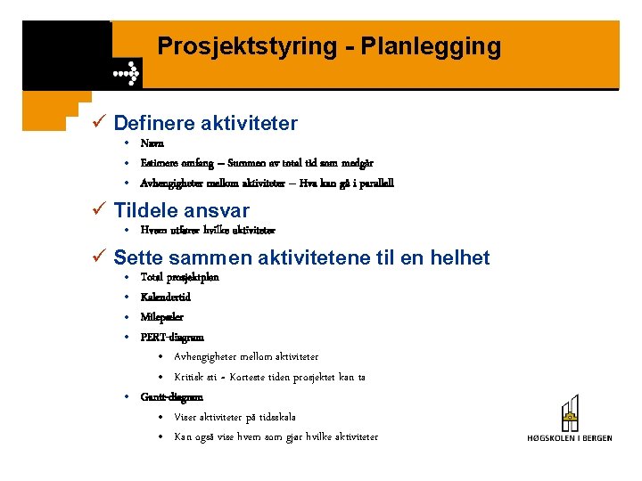 Prosjektstyring - Planlegging ü Definere aktiviteter • Navn • Estimere omfang – Summen av