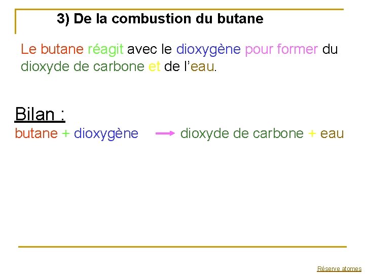 3) De la combustion du butane Le butane réagit avec le dioxygène pour former