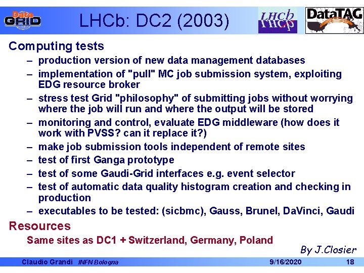 LHCb: DC 2 (2003) Computing tests – production version of new data management databases LHCb: DC 2 (2003) Computing tests – production version of new data management databases