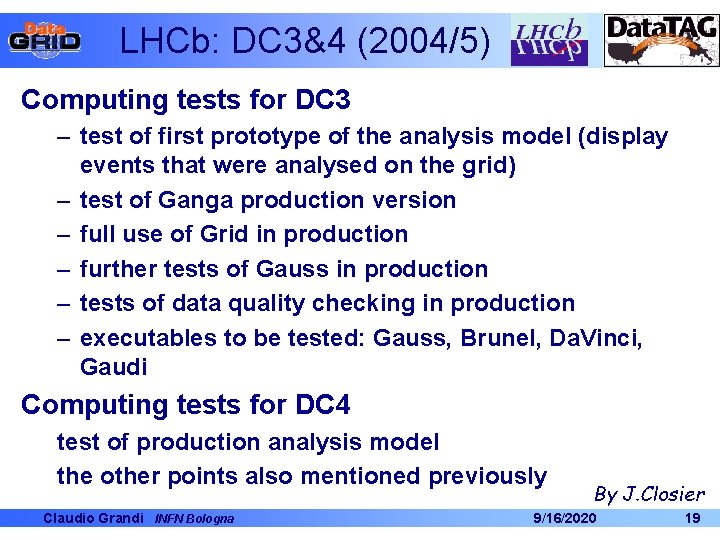 LHCb: DC 3&4 (2004/5) Computing tests for DC 3 – test of first prototype LHCb: DC 3&4 (2004/5) Computing tests for DC 3 – test of first prototype