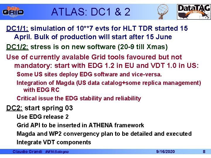 ATLAS: DC 1 & 2 DC 1/1: simulation of 10**7 evts for HLT TDR ATLAS: DC 1 & 2 DC 1/1: simulation of 10**7 evts for HLT TDR