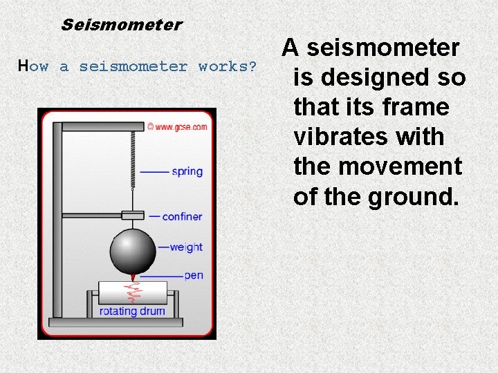 Seismometer How a seismometer works? A seismometer is designed so that its frame vibrates
