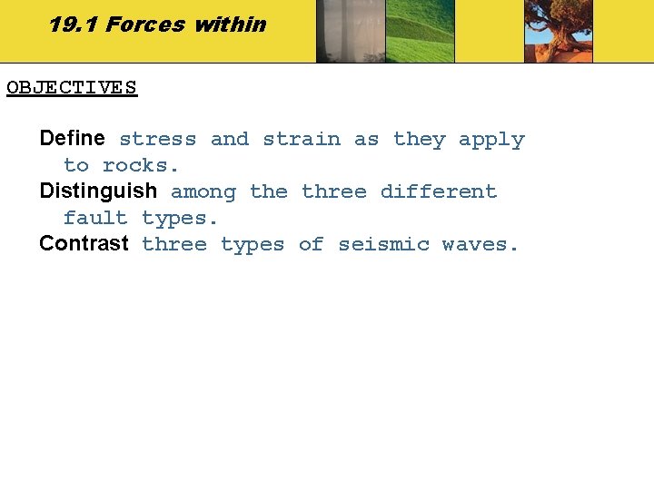19. 1 Forces within OBJECTIVES Define stress and strain as they apply to rocks.