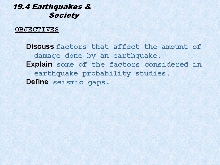 19. 4 Earthquakes & Society OBJECTIVES Discuss factors that affect the amount of damage