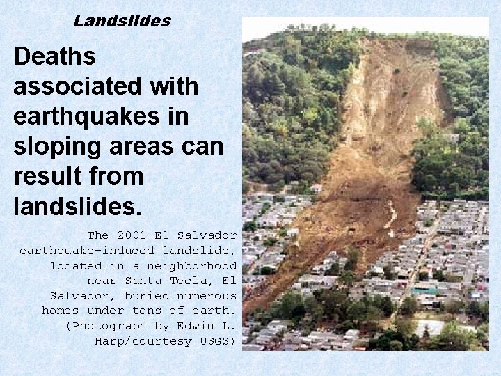 Landslides Deaths associated with earthquakes in sloping areas can result from landslides. The 2001