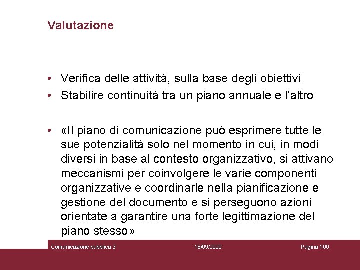 Valutazione • Verifica delle attività, sulla base degli obiettivi • Stabilire continuità tra un