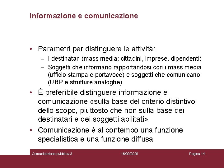 Informazione e comunicazione • Parametri per distinguere le attività: – I destinatari (mass media;