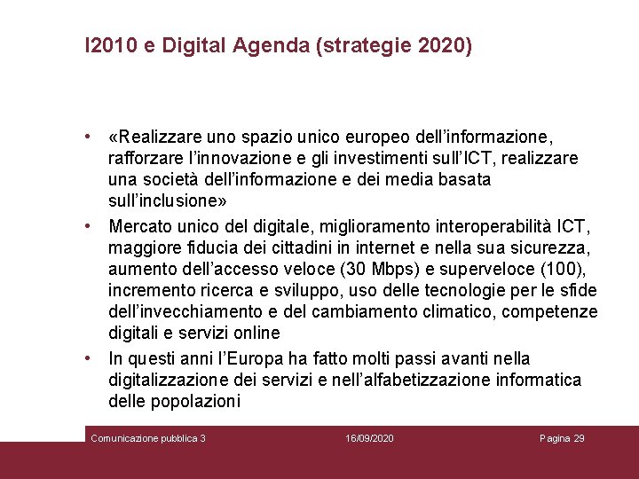 I 2010 e Digital Agenda (strategie 2020) • «Realizzare uno spazio unico europeo dell’informazione,
