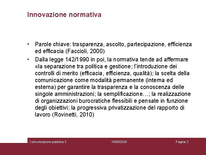 Innovazione normativa • Parole chiave: trasparenza, ascolto, partecipazione, efficienza ed efficacia (Faccioli, 2000) •