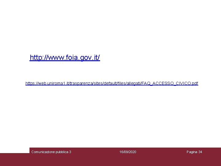 http: //www. foia. gov. it/ https: //web. uniroma 1. it/trasparenza/sites/default/files/allegati/FAQ_ACCESSO_CIVICO. pdf Comunicazione pubblica 3